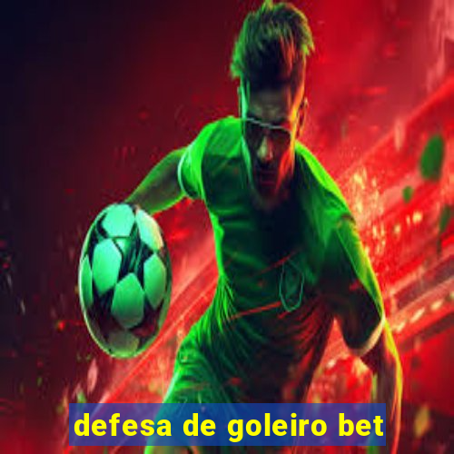 defesa de goleiro bet